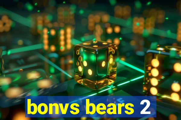 bonvs bears 2